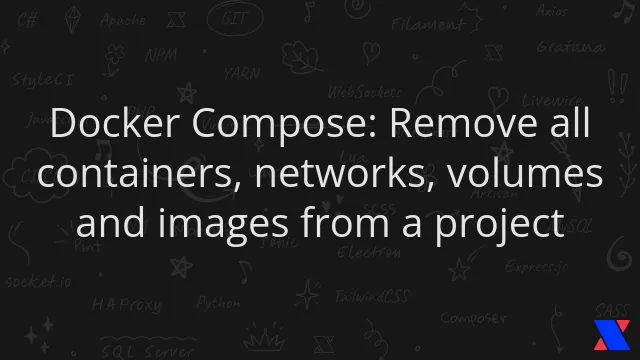 Docker Compose: Remove all containers, networks, volumes and images from a project